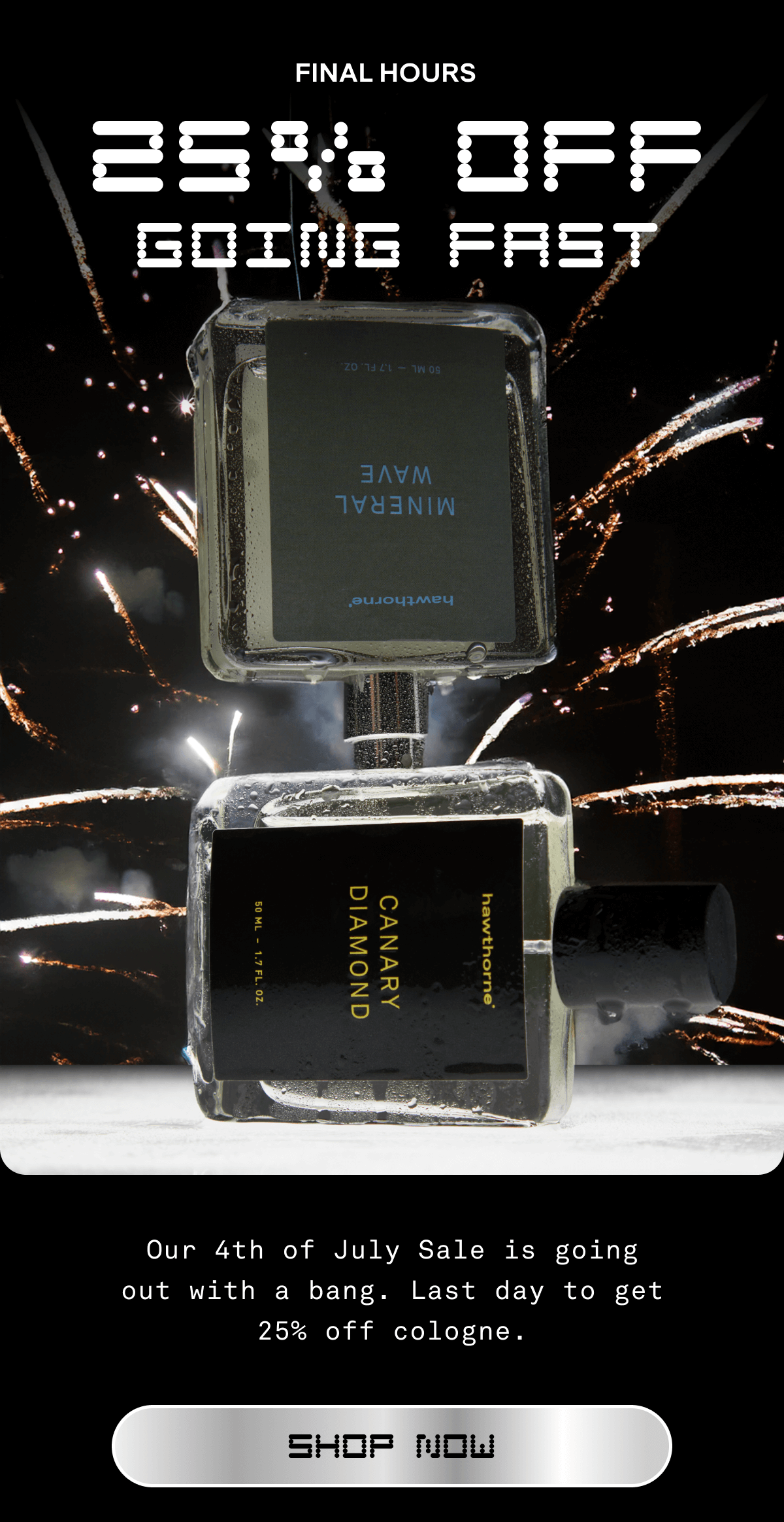 [FINAL HOURS] 25% OFF GOING FAST | Our 4th of July Sale is going out with a bang. Last day to get 25% off cologne. | SHOP NOW