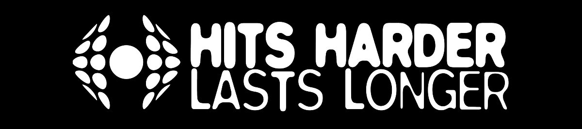 HITS HARDER LASTS LONGER HITS HARDER LASTS LONGER