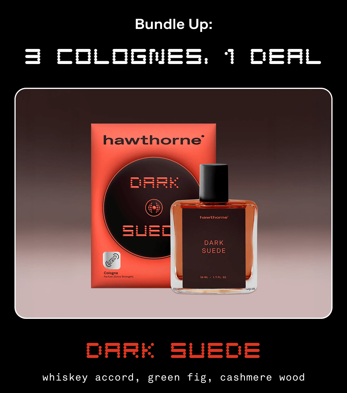Bundle up: 3 colognes, 1 deal Dark Suede whiskey accord, green fig, cashmere wood