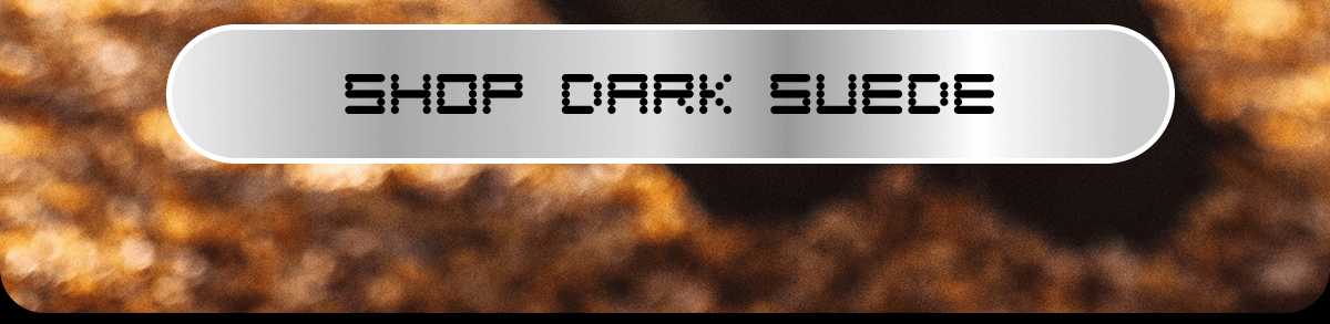 SHOP DARK SUEDE SHOP DARK SUEDE