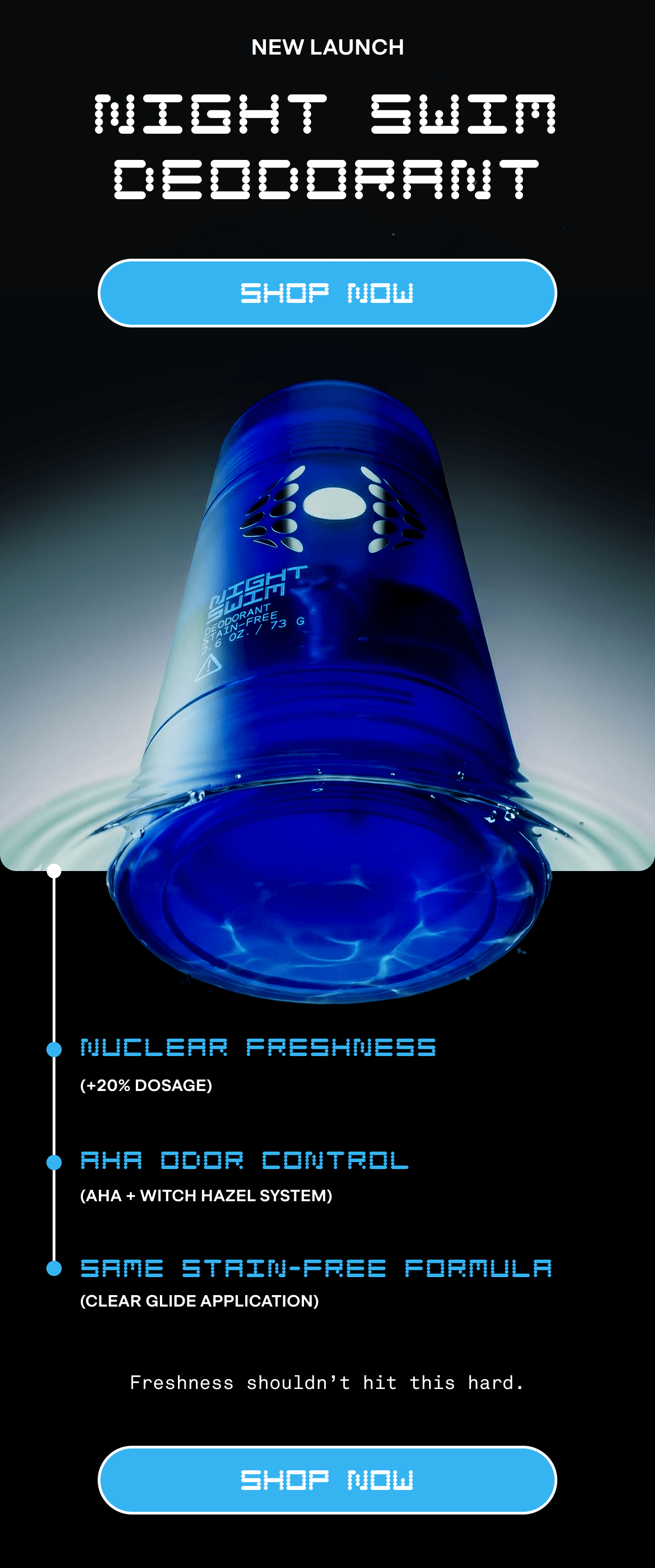 New Launch: NIGHT SWIM DEODORANT | SHOP NOW | Nuclear Freshness AHA Odor Control Same Stain-Free Formula | Freshness shouldn't hit this hard. Shop Now