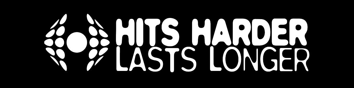 HITS HARDER LASTS LONGER HITS HARDER LASTS LONGER