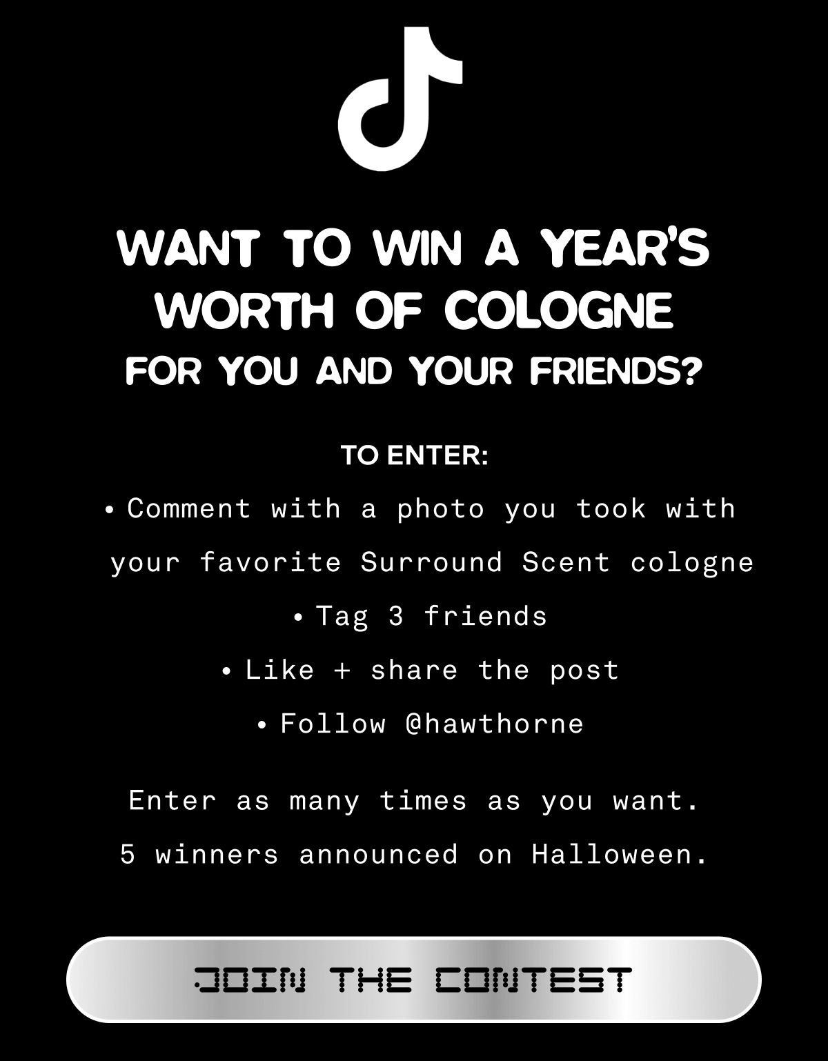 Want to win a year’s worth of cologne for you and your friends? To enter:  Comment with a photo of your favorite Surround Scent cologne Tag 3 friends Like + share the post Follow @hawthorne Enter as many times as you want. 5 winners announced on Halloween. JOIN THE CONTEST Want to win a year’s worth of cologne for you and your friends? To enter:  Comment with a photo of your favorite Surround Scent cologne Tag 3 friends Like + share the post Follow @hawthorne Enter as many times as you want. 5 winners announced on Halloween. JOIN THE CONTEST