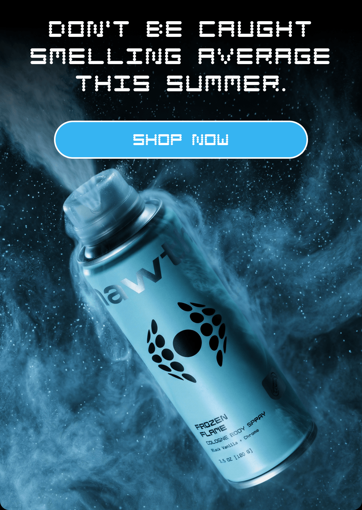 Don't be caught smelling average this summer. | SHOP NOW
