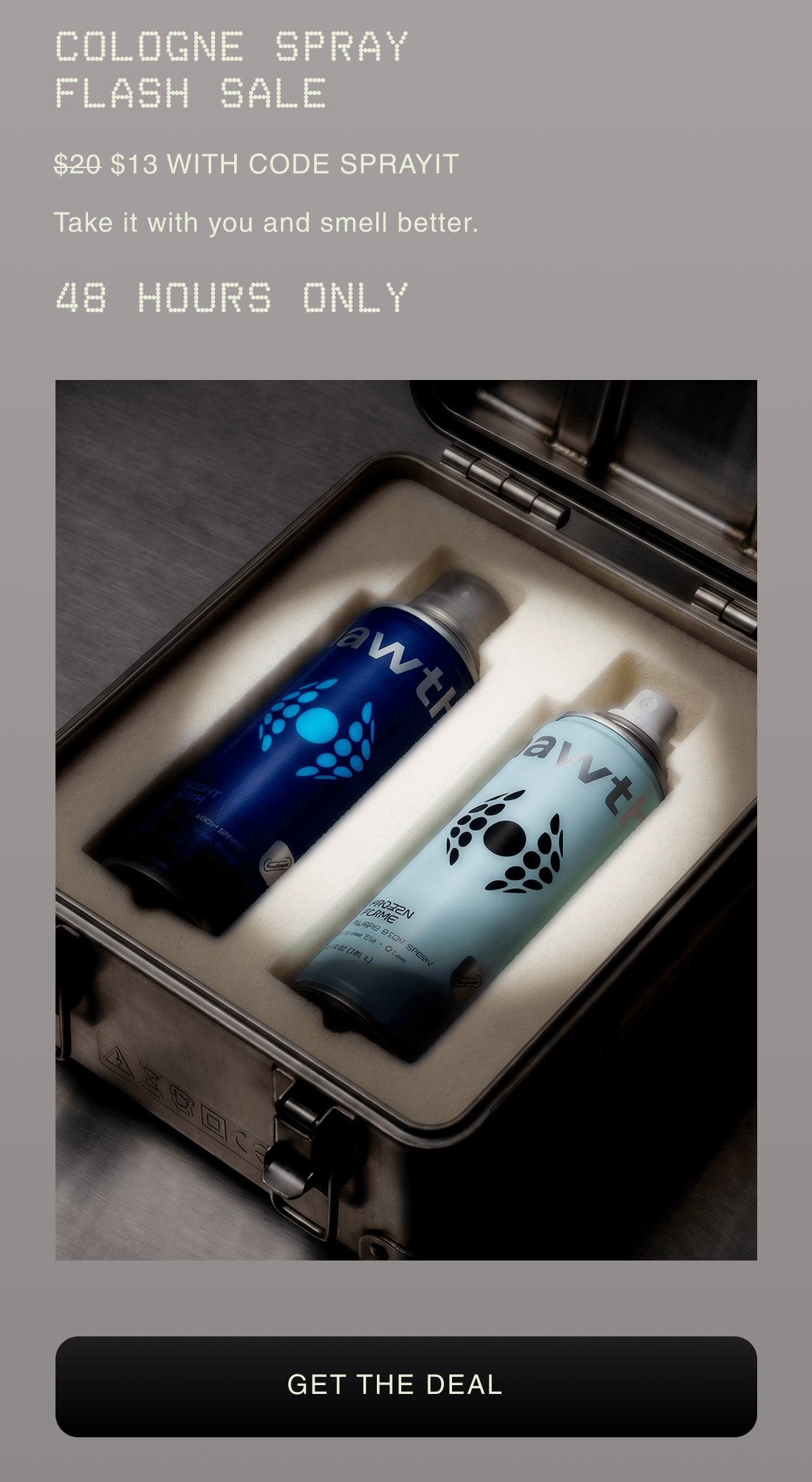 COLOGNE SPRAY FLASH SALE | $20 $13 WITH CODE SPRAYME  Take it with you and smell better. |  48 HOURS ONLY