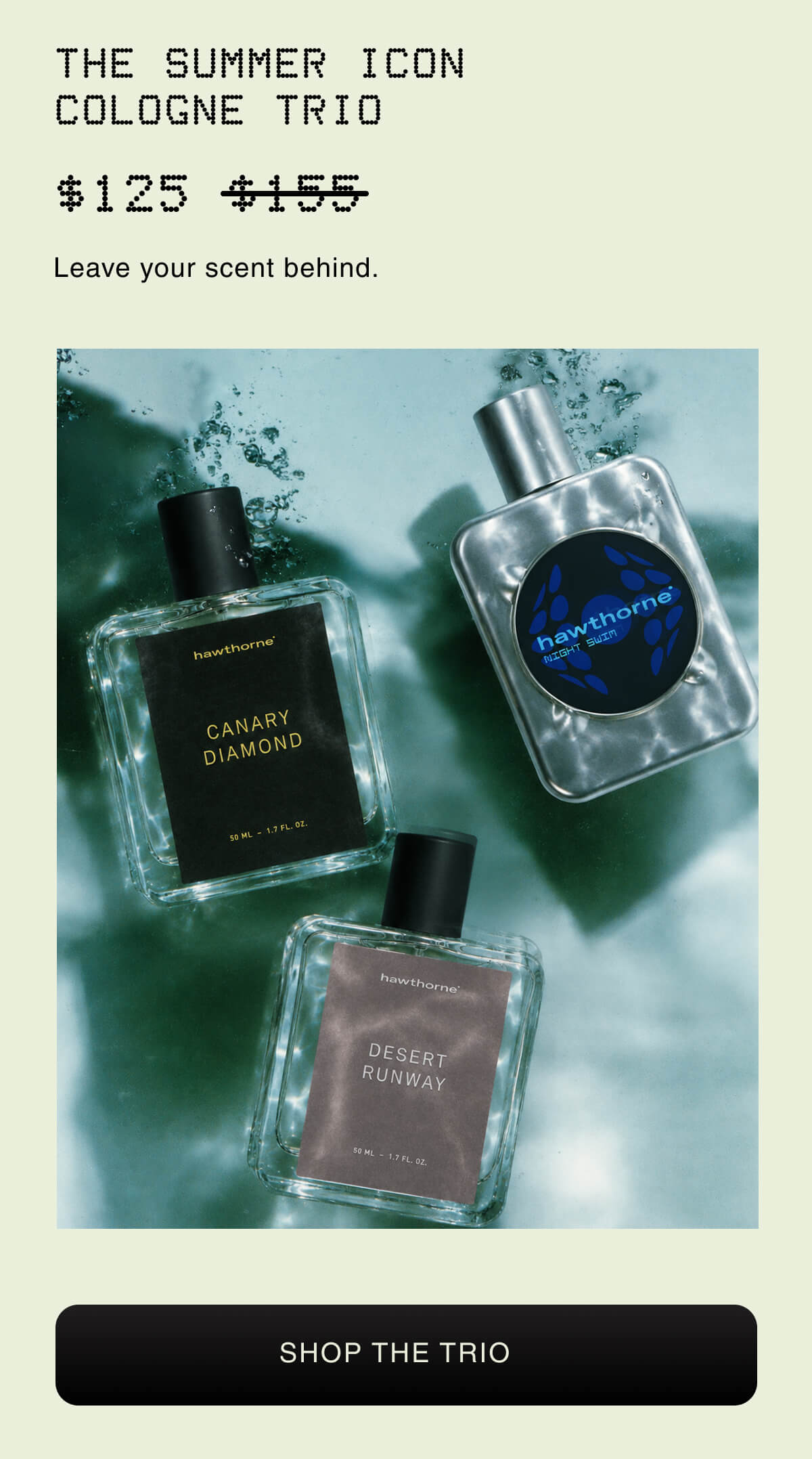 THE SUMMER ICON COLOGNE TRIO  | $120  | SHOP THE TRIO $155 Leave your scent behind.
