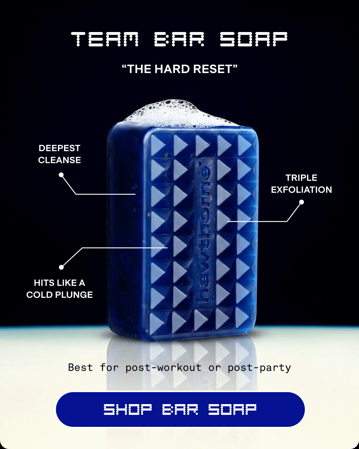Team Bar Soap | “The hard reset” | Deepest cleanse | Triple exfoliation | Hits like a cold plunge | Best for post-workout or post-party | SHOP BAR SOAP