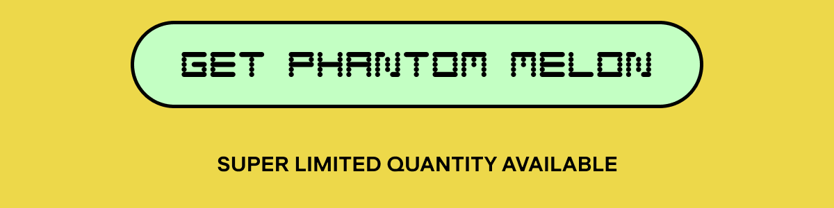 GET PHANTOM MELON 