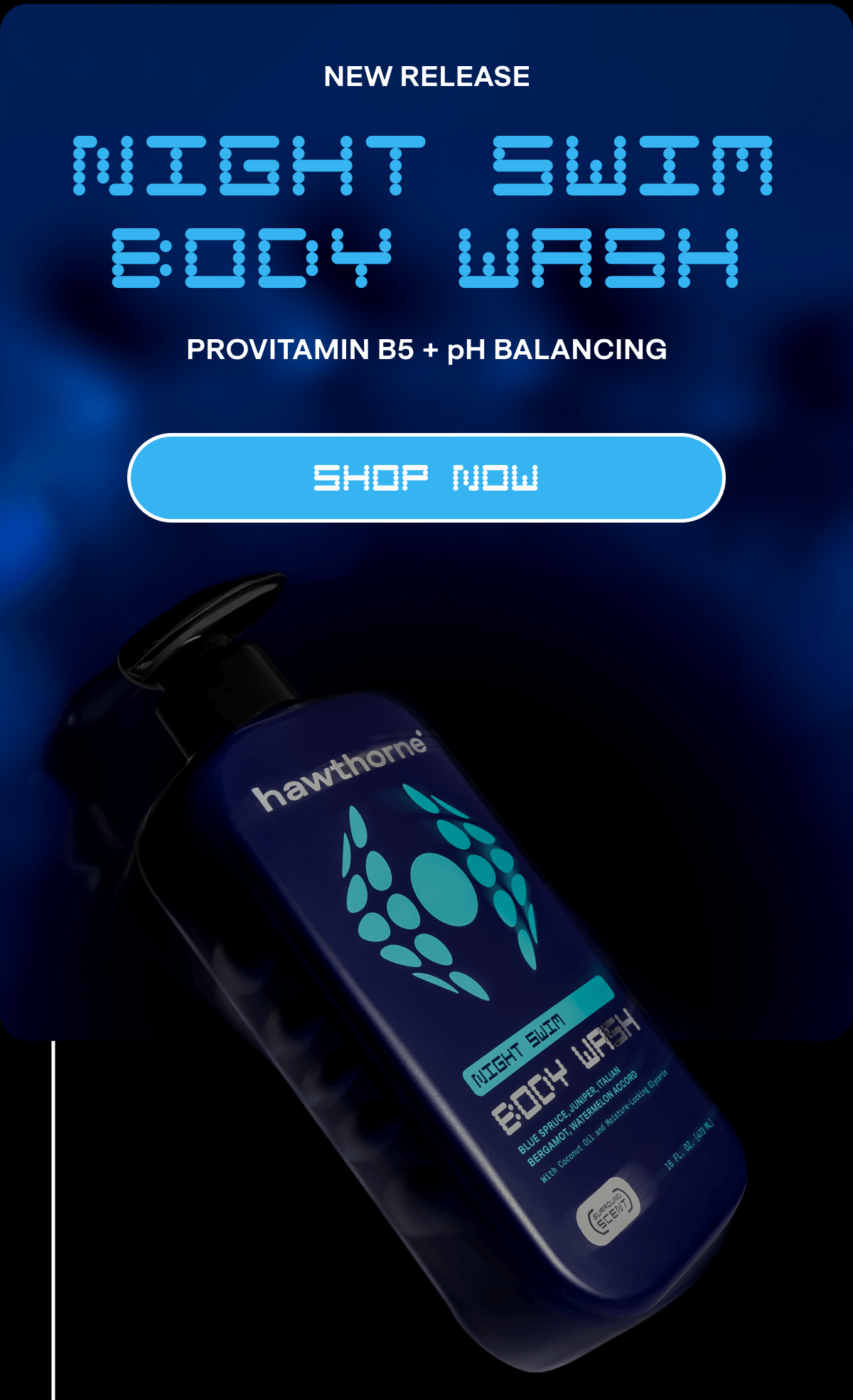 New Release | NIGHT SWIM BODY WASH | Provitamin B5 + pH Balancing | SHOP NOW