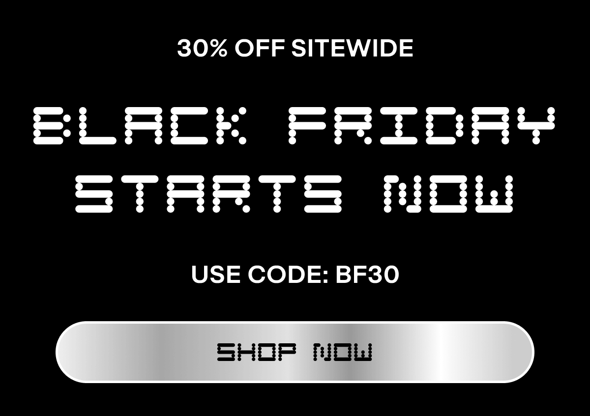 30% OFF SITEWIDE | BLACK FRIDAY STARTS NOW | USE CODE: BF30 | SHOP NOW