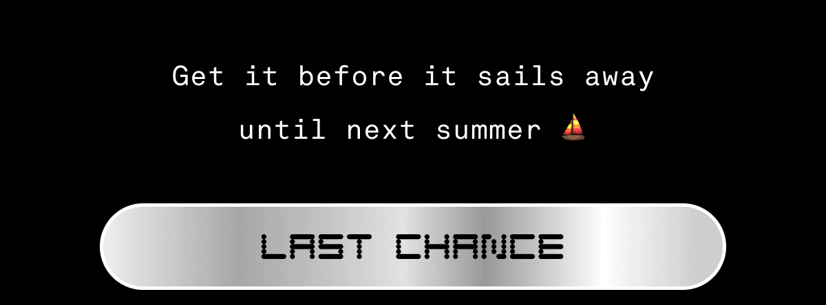 Get it before it sails away until next summer ⛵️ Last Chance Get it before it sails away until next summer ⛵️ Last Chance