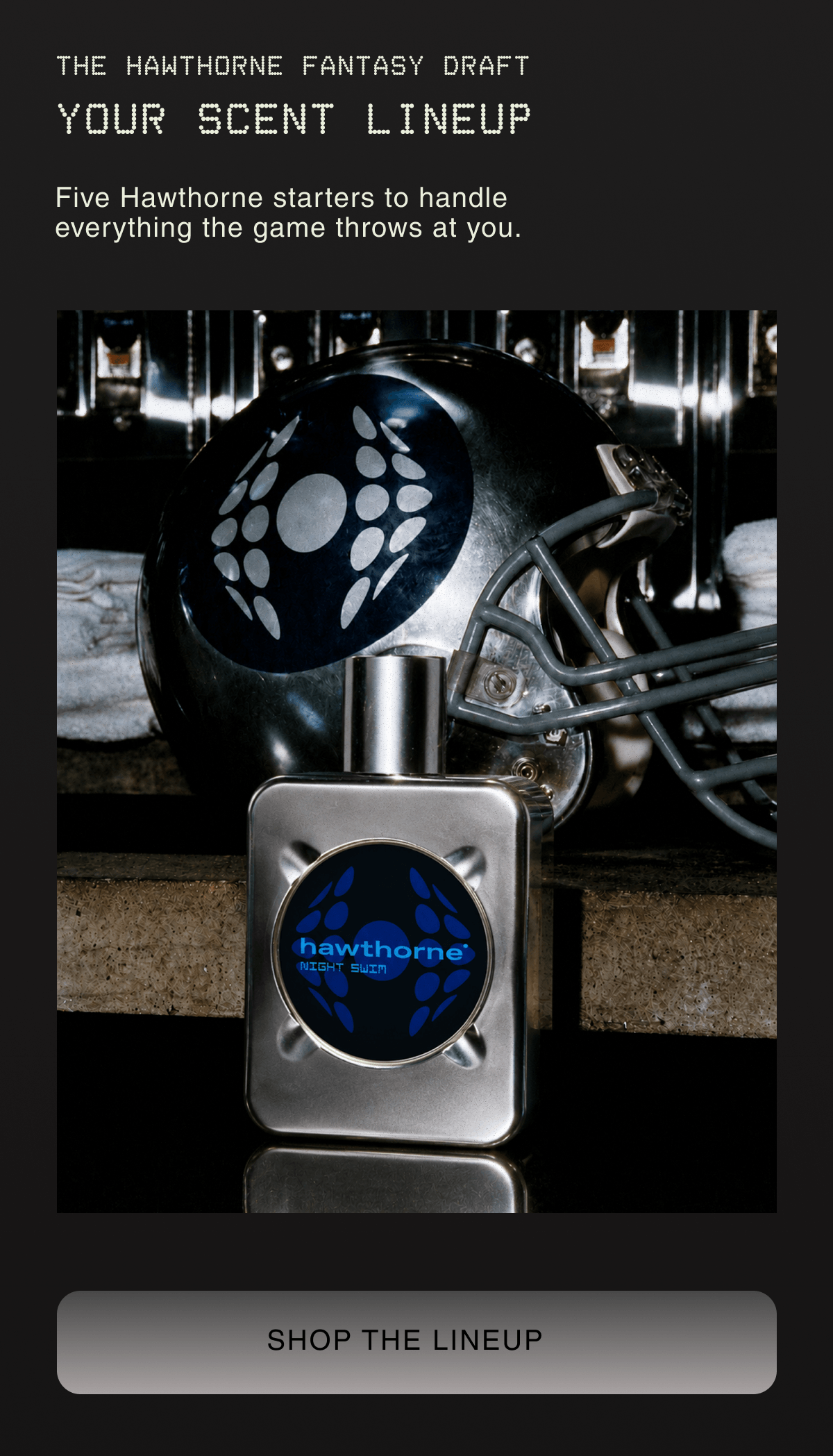 THE HAWTHORNE FANTASY DRAFT YOUR SCENT LINEUP | Five Hawthorne starters to handle everything the game throws at you. | SHOP THE LINEUP