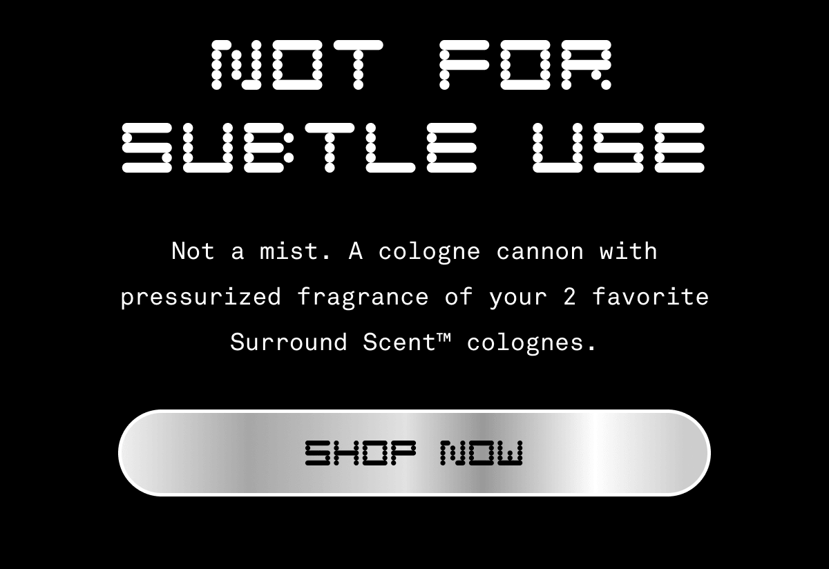 NOT FOR SUBTLE USE  |Not a mist. A cologne cannon with pressurized fragrance of your 2 favorite Surround Scent™ colognes. | SHOP NOW