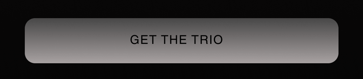 GET THE TRIO