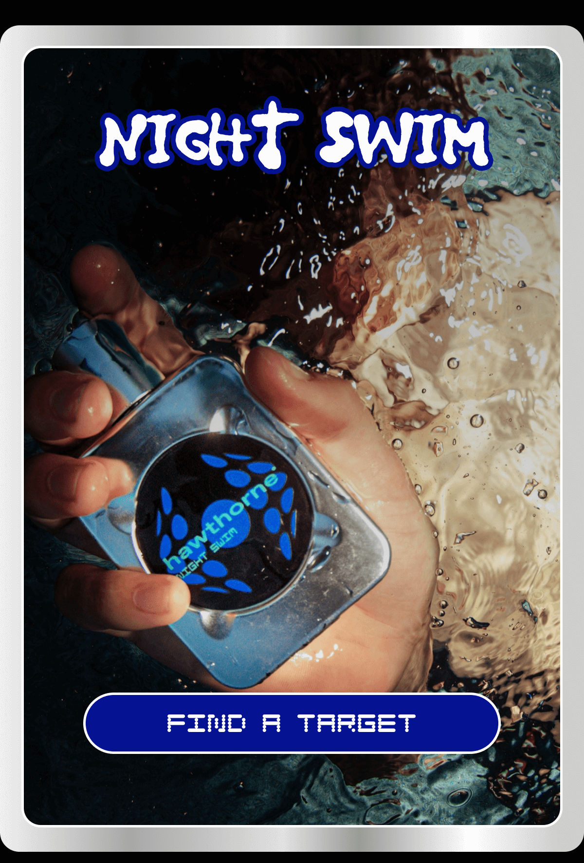 NIGHT SWIM | FIND A TARGET NIGHT SWIM | FIND A TARGET