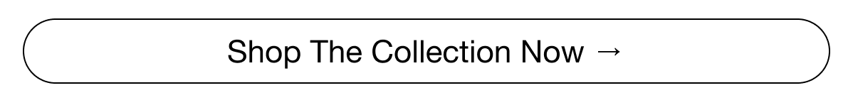 Premium Materials. Elevated Styles. Shop The Collection Now.