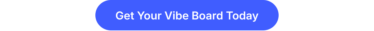 Get your Vibe Board today