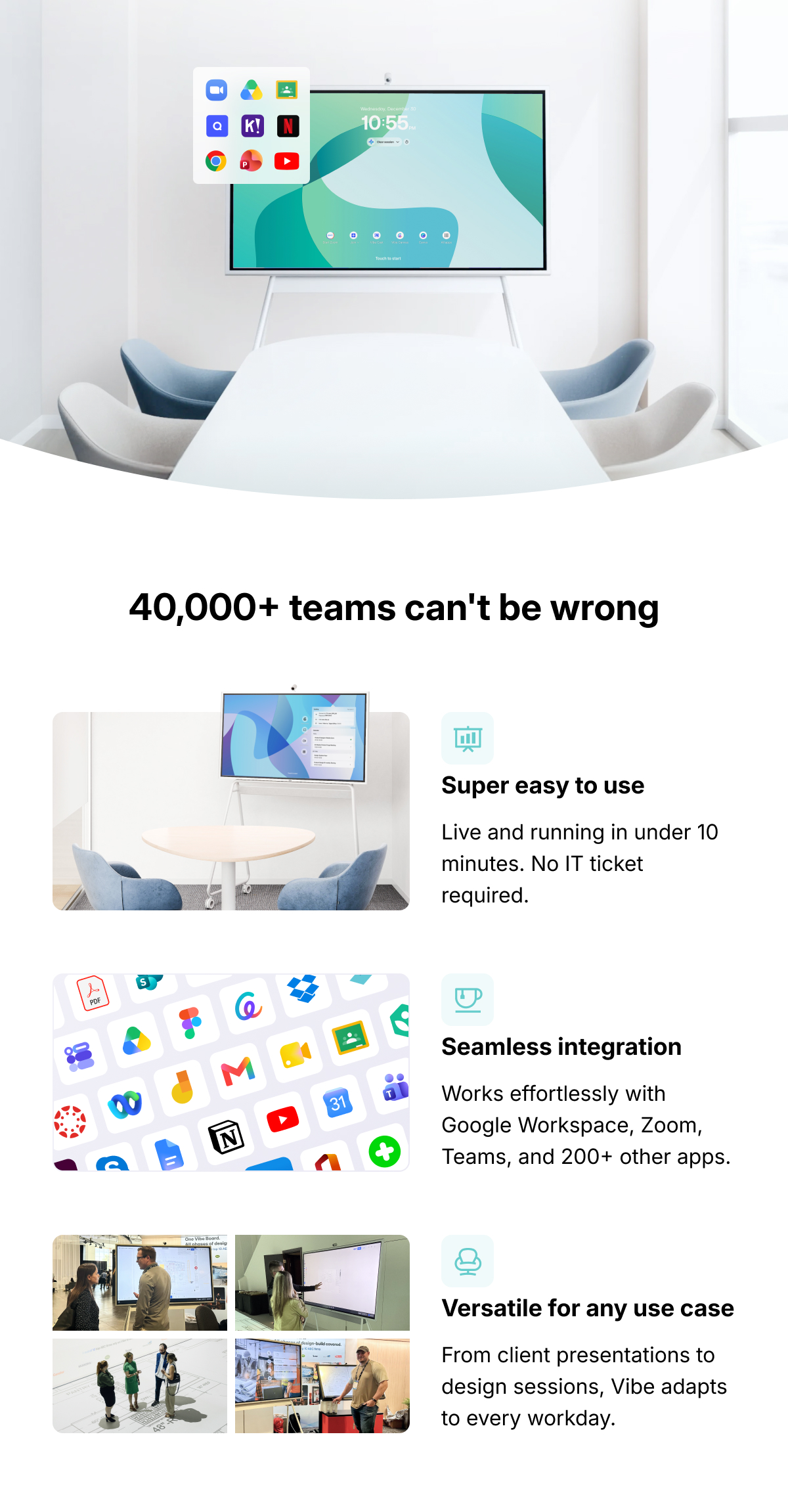 40,000+ teams can't be wrong: super easy to use; seamless integration and versatile for any use case