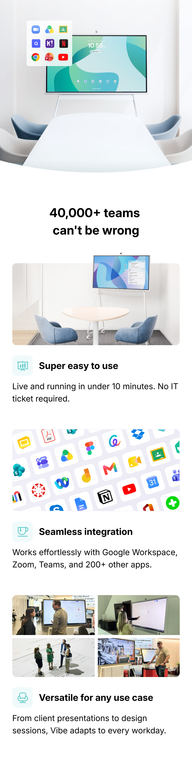 40,000+ teams can't be wrong: super easy to use; seamless integration and versatile for any use case