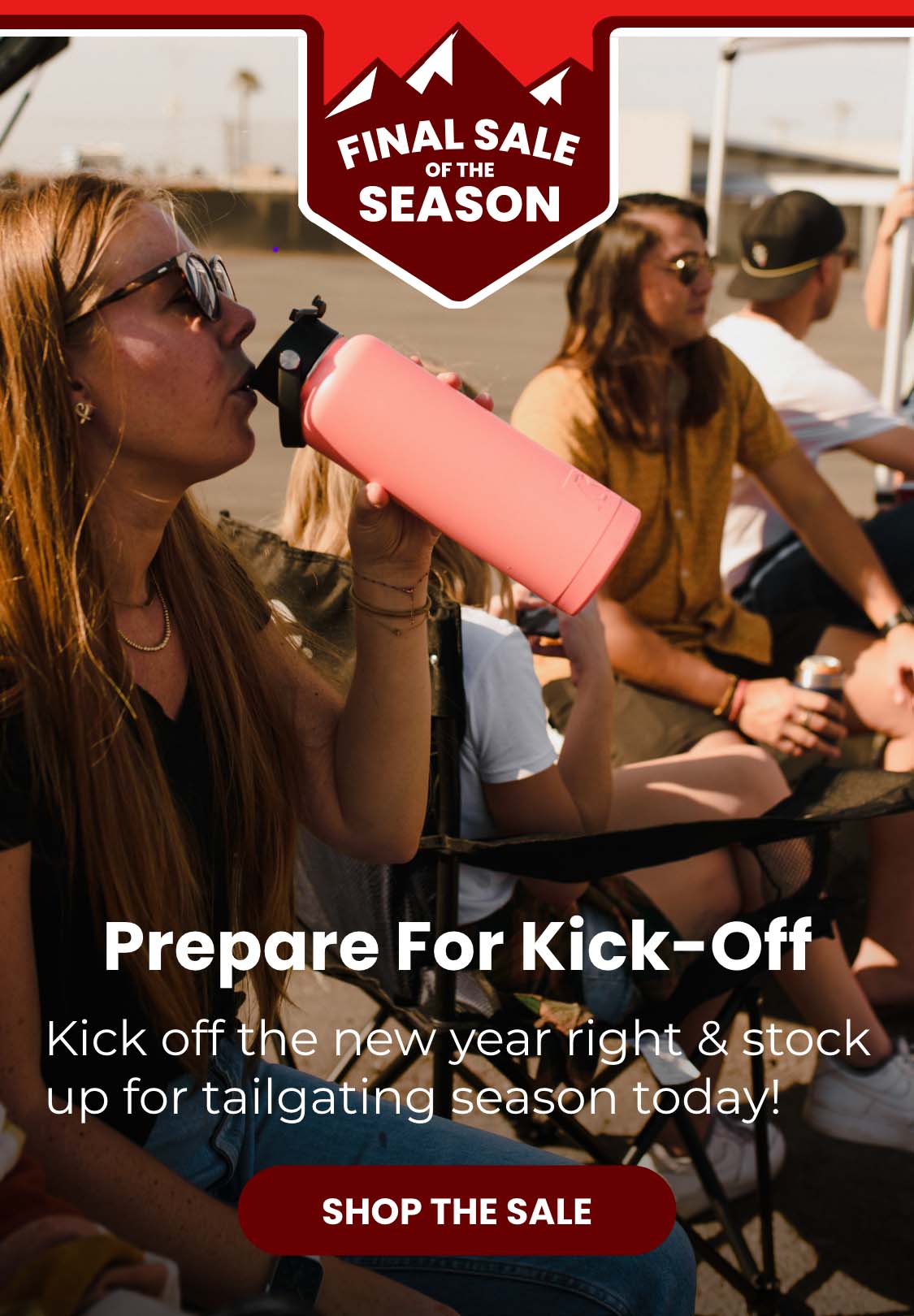 Prepare for kick-off. Kick off the new year right and stock up for tailgating season today.