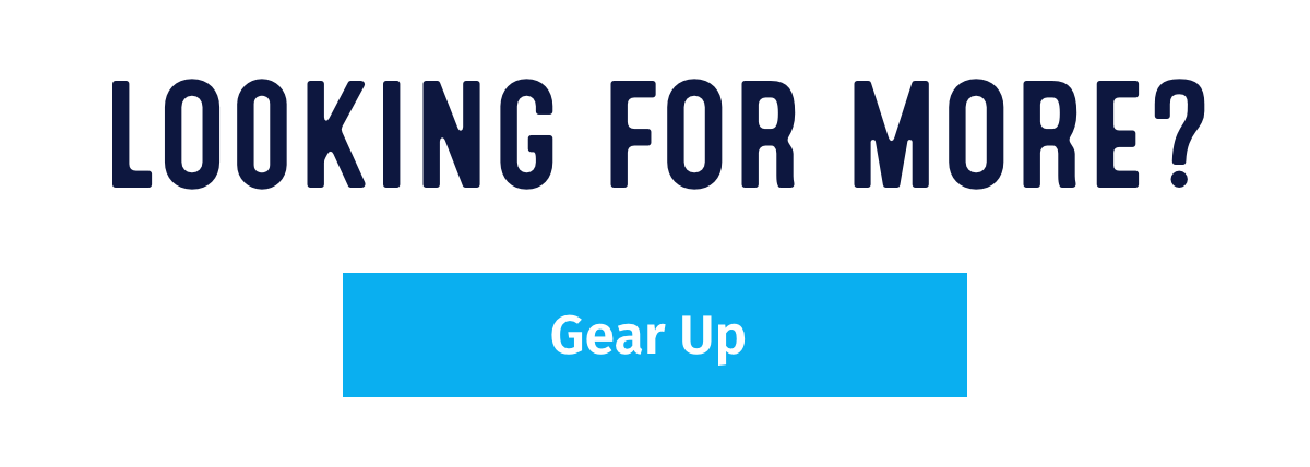 Looking for more? Gear Up.