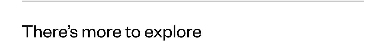 There's more to explore