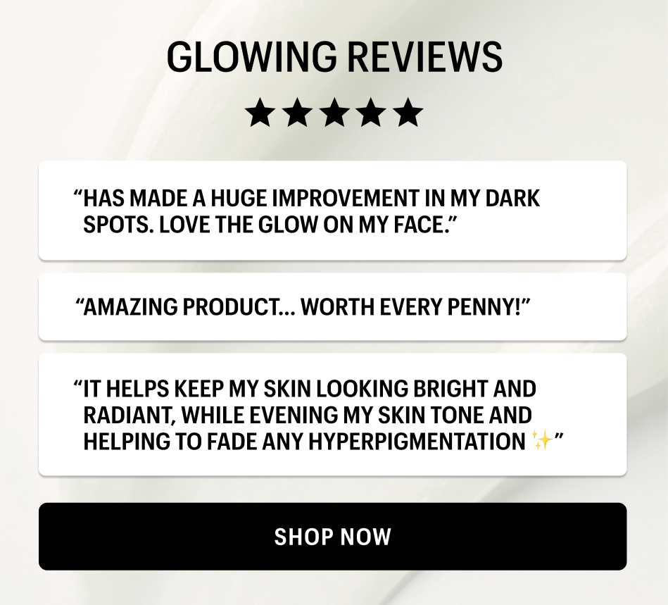 GLOWING REVIEWS - Shop Now