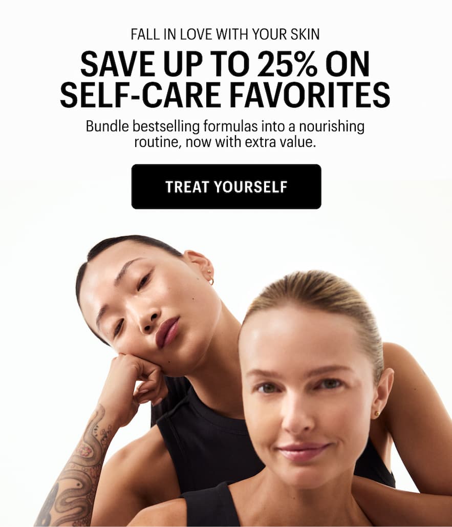 SAVE UP TO 25% ON SELF-CARE FAVORITES - Treat Yourself