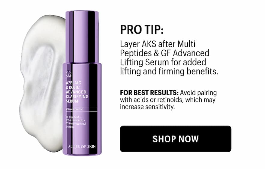 PRO TIP: LAYER AKS FOR ADDED LIFTING AND FIRMING BENEFITS