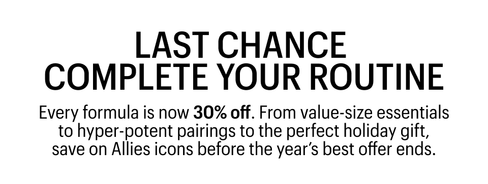 COMPLETE YOUR ROUTINE FOR 30% OFF