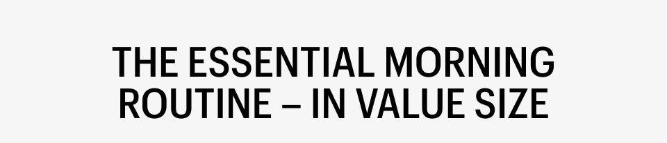 THE ESSENTIAL MORNING ROUTINE IN VALUE SIZE - Shop Now