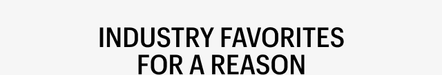 INDUSTRY FAVORITES FOR A REASON - Shop Now