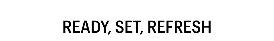 READY, SET, REFRESH - Shop Now