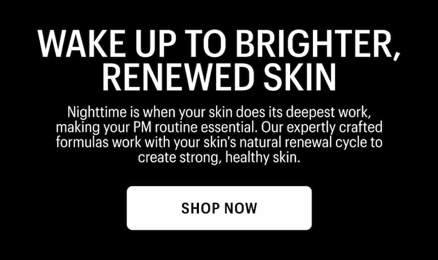 WAKE UP TO BRIGHTER, RENEWED SKIN - Shop Now