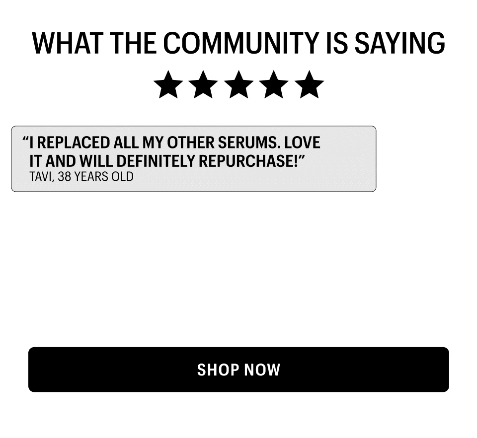 WHAT THE COMMUNITY IS SAYING - Shop Now