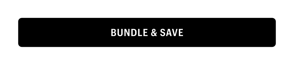 BUNDLE & SAVE - Shop Now