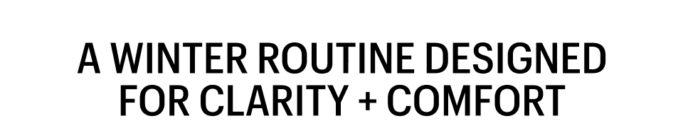 WINTER ROUTINE DESIGNED FOR CLARITY - Shop Now