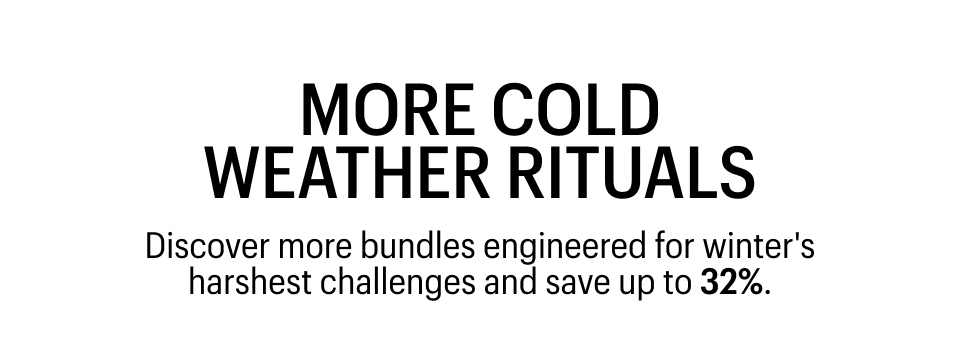 Discover more bundles engineered for winter's harshest challenges and save up to 25%.