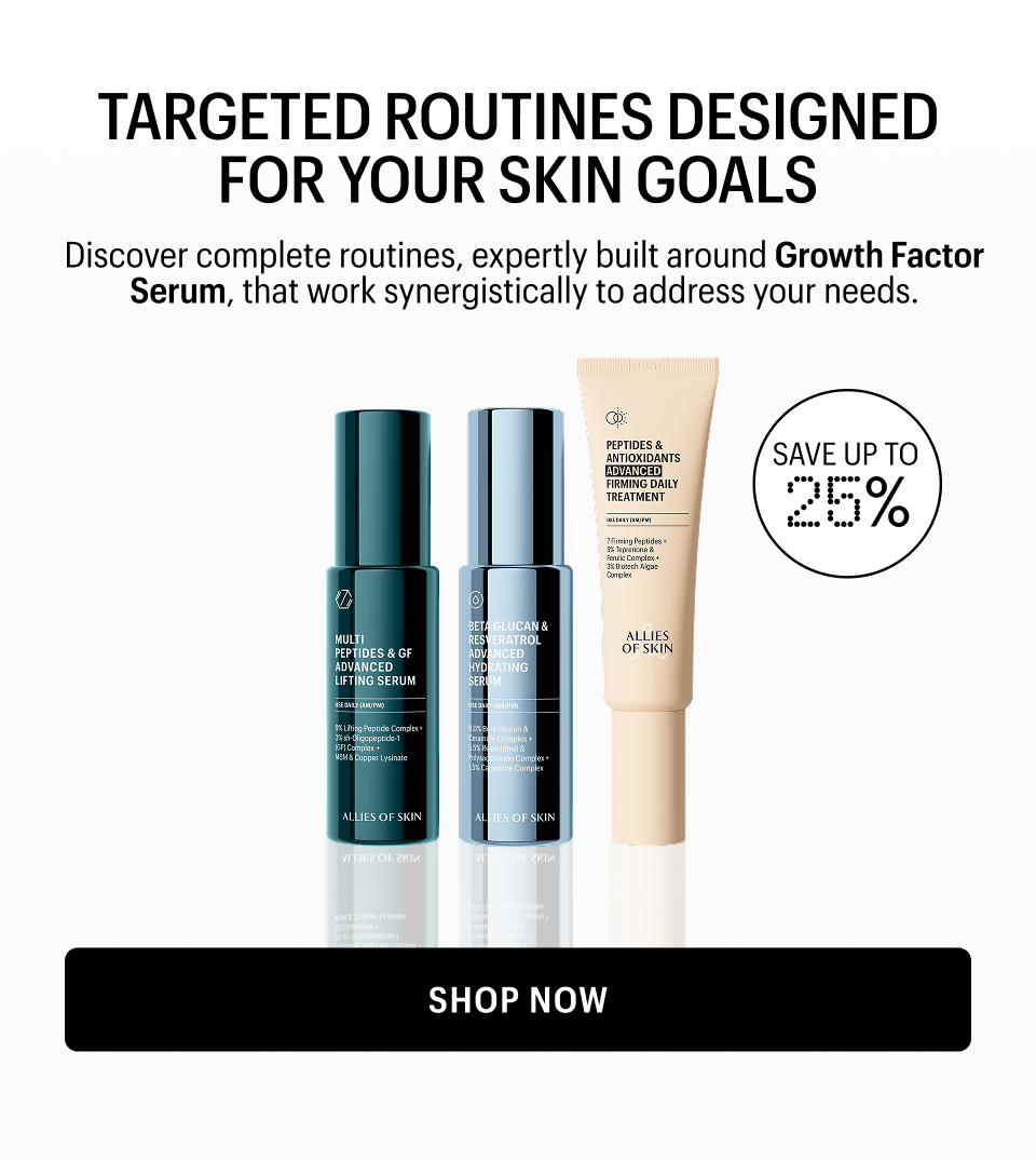 TARGETED ROUTINES DESIGNED FOR YOUR SKIN GOALS - Shop Now