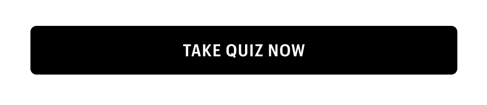 TAKE QUIZ NOW
