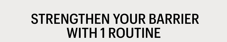 STRENTHEN YOUR BARRIER WITH 1 ROUTINE - Shop Now