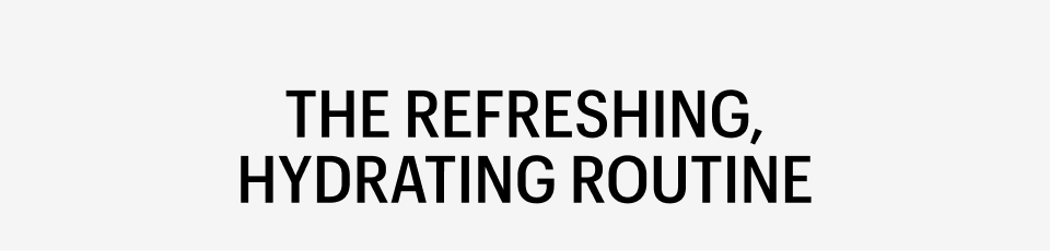 THE REFRESHING HYDRATING ROUTINE - Shop Now