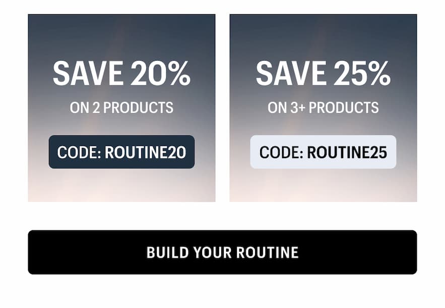 SAVE UP TO 25% ON ROUTINES - Build Your Routine