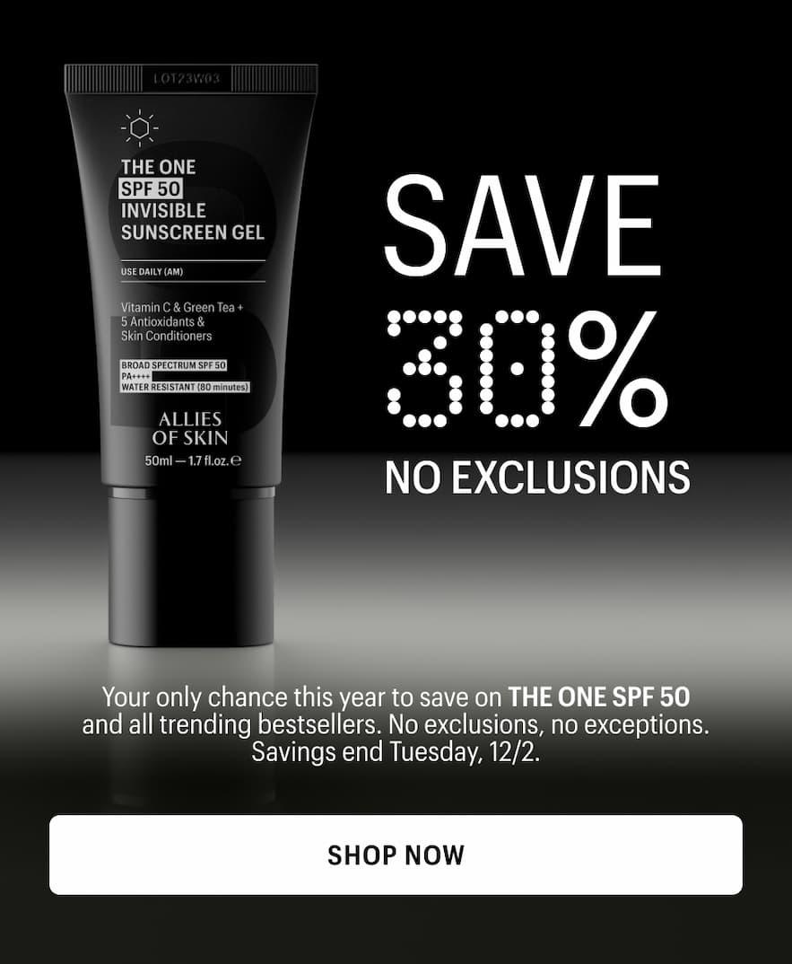 Your only chance this year to save on THE ONE SPF 50 and all trending bestsellers. No exclusions, no exceptions. Savings end Tuesday, 12/2.