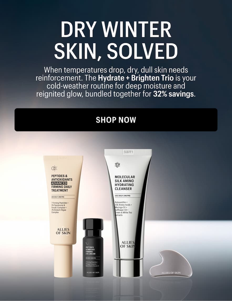 When temperatures drop, dry, dull skin needs reinforcement. The Hydrate + Brighten Trio is your cold-weather routine for deep moisture and reignited glow, bundled together for 32% savings. 