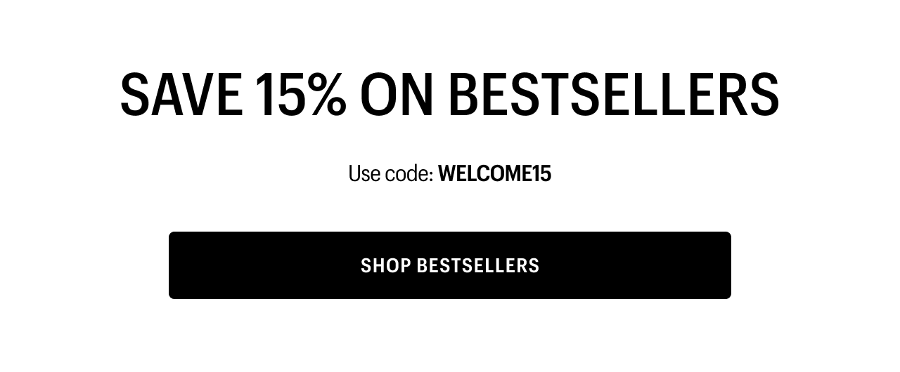SAVE 15% ON BESTSELLERS | Use code: WELCOME15 | SHOP BESTSELLERS