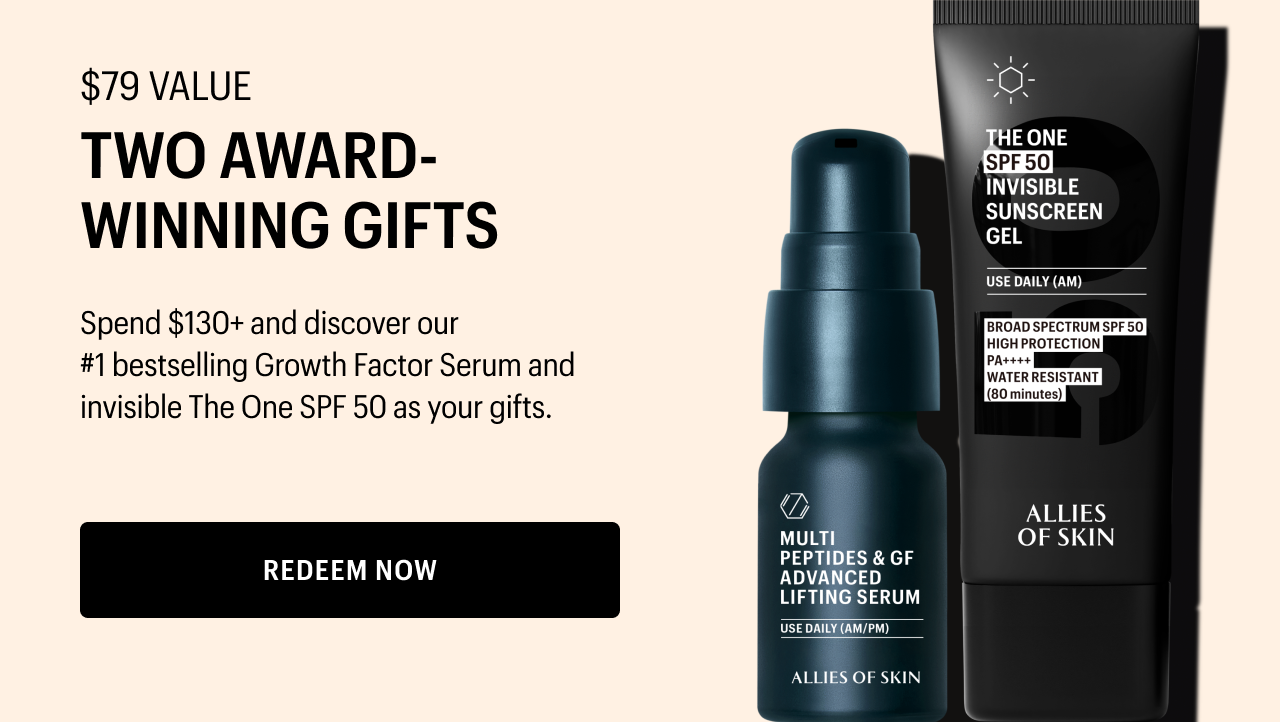 $79 value | TWO AWARD-WINNING GIFTS | Spend $130+ and discover our #1 bestselling Growth Factor Serum and invisible The One SPF 50 as your gifts. | REDEEM NOW