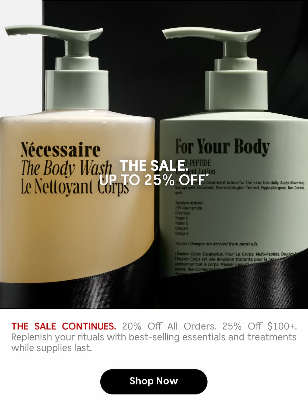 The sale Continues. 20% Off All Orders. 25% Off $100+ Replenish your rituals with best-selling essentials and treatments whilesupplies last. Shop Now