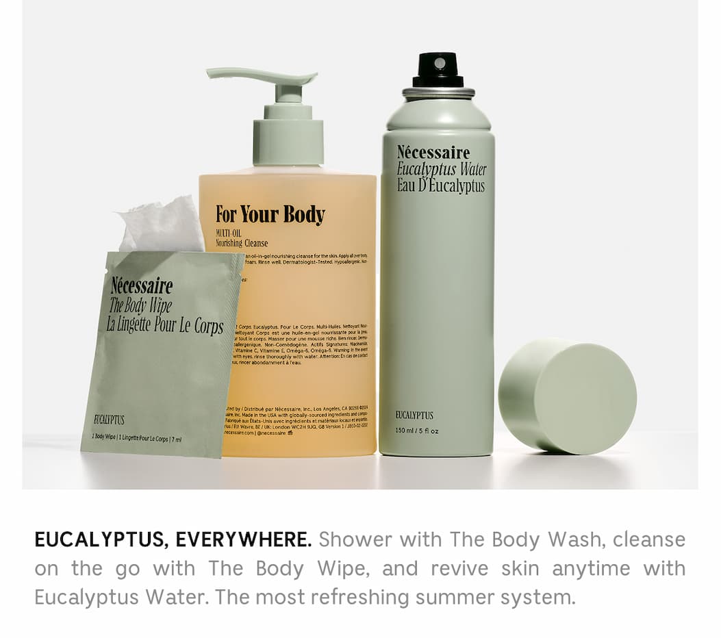 EUCALYPTUS, EVERYWHERE. Shower with The Body Wash, cleanse on the go with The Body Wipe, and revive skin anytime with Eucalyptus Water. The most refreshing summer system.