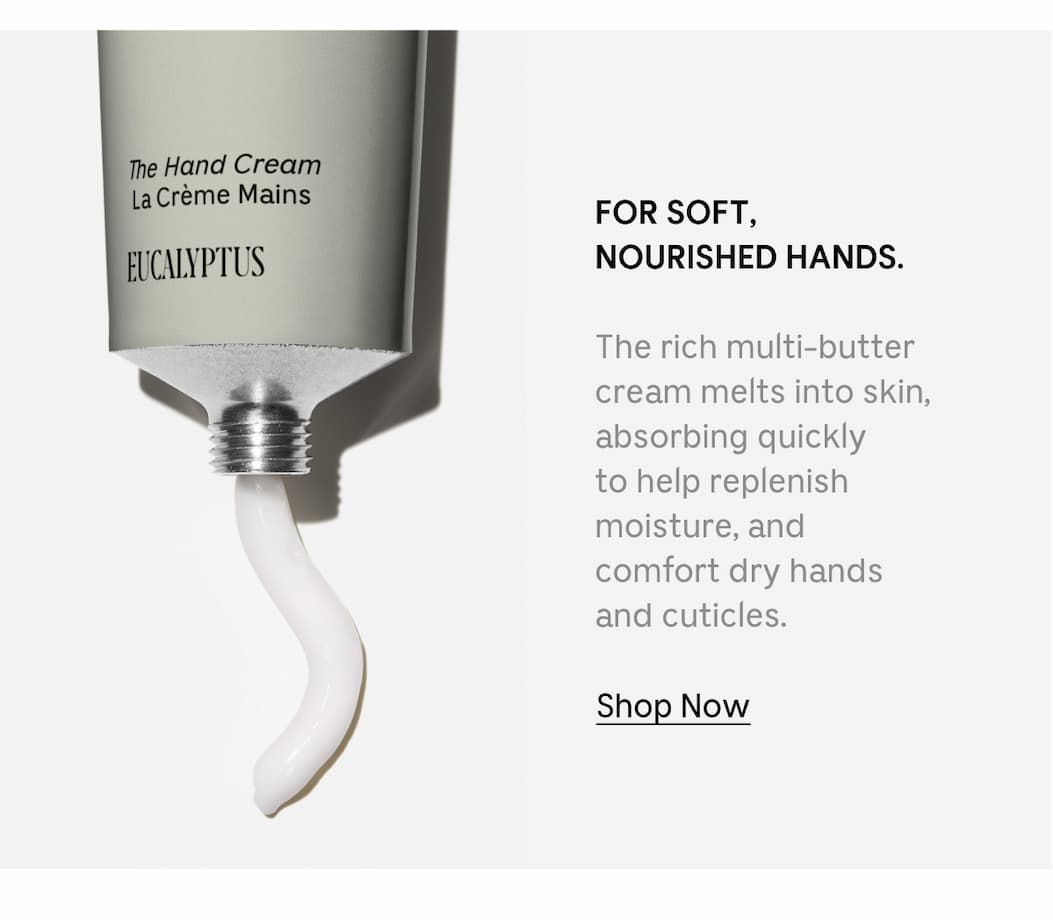 FOR SOFT, NOURISHED HANDS. The rich multi-butter cream melts into skin, absorbing quickly to help replenish moisture, and comfort dry hands and cuticles. | Shop Now